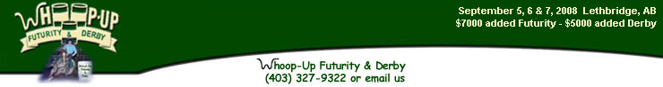 Whoop-Up Futurity & Derby, Sept 5, 6 & 7, 2008 - Lethbridge, AB - $7000 added Futurity - $5000 added Derby